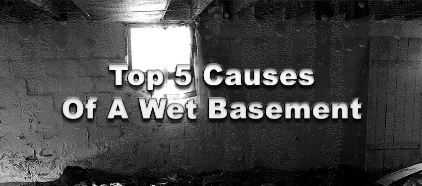 Top 5 Causes Of A Wet Basement