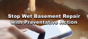 Stop Wet Basement Repair with Preventative Action