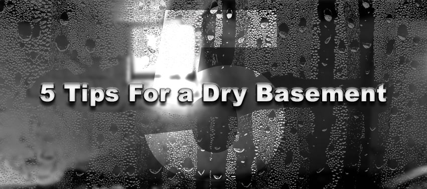 5 Tips For a Dry Basement:
