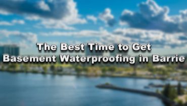 The Best Time to Get Basement Waterproofing in Barrie
